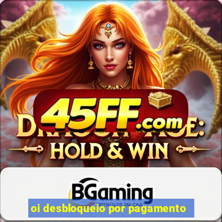 oi desbloqueio por pagamento